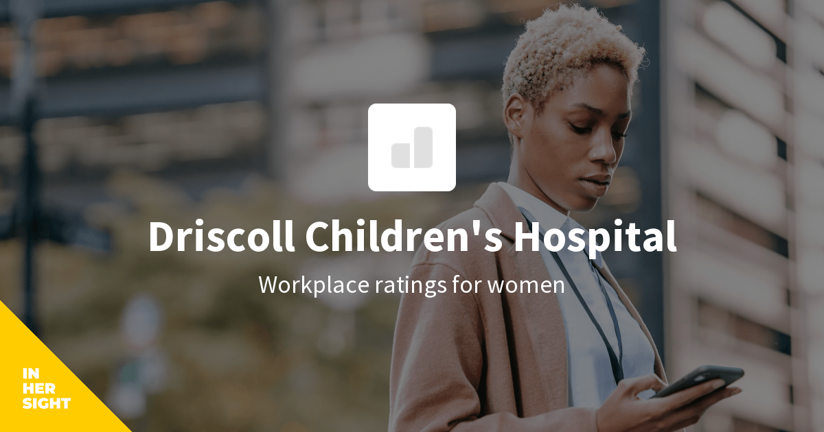 Driscoll Children's Hospital Reviews from Women InHerSight