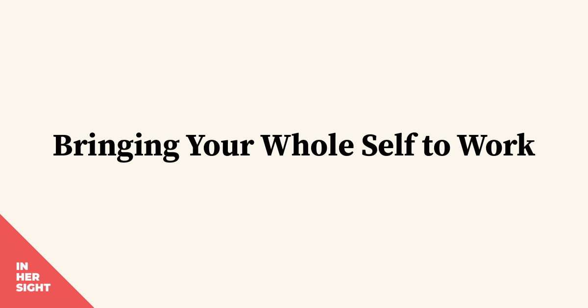 Bringing Your Whole Self to Work | InHerSight